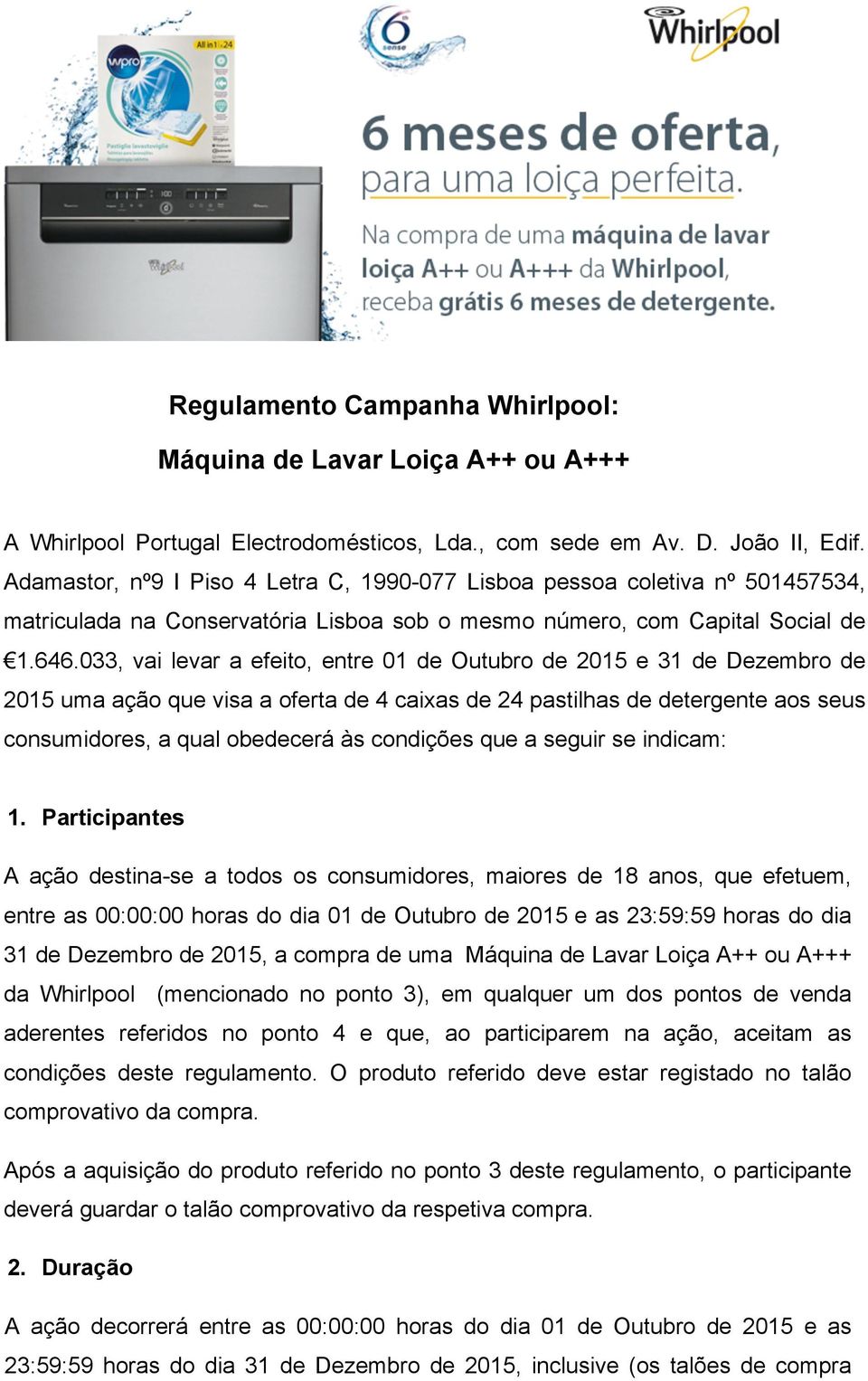 033, vai levar a efeito, entre 01 de Outubro de 2015 e 31 de Dezembro de 2015 uma ação que visa a oferta de 4 caixas de 24 pastilhas de detergente aos seus consumidores, a qual obedecerá às condições