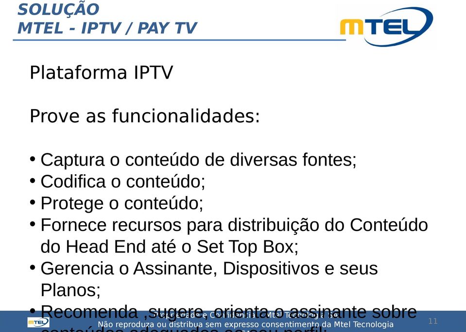 distribuição do Conteúdo do Head End até o Set Top Box; Gerencia o