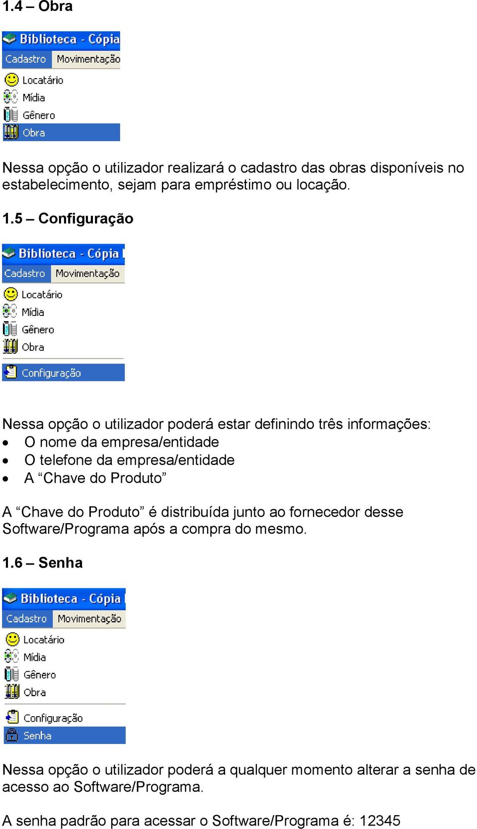 A Chave do Produto A Chave do Produto é distribuída junto ao fornecedor desse Software/Programa após a compra do mesmo. 1.