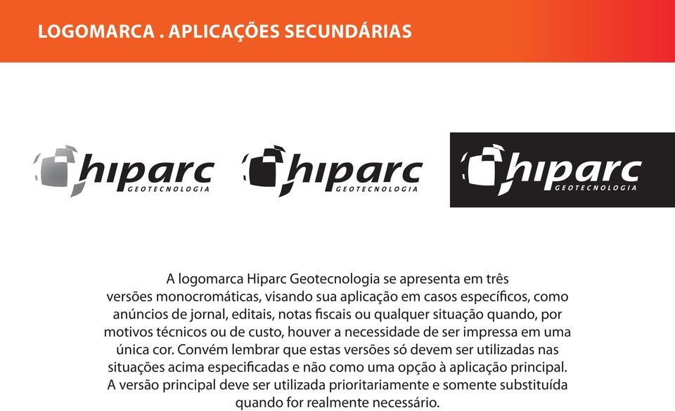 específicos, como anúncios de jornal, editais, notas fiscais ou qualquer situação quando, por motivos técnicos ou de custo, houver a