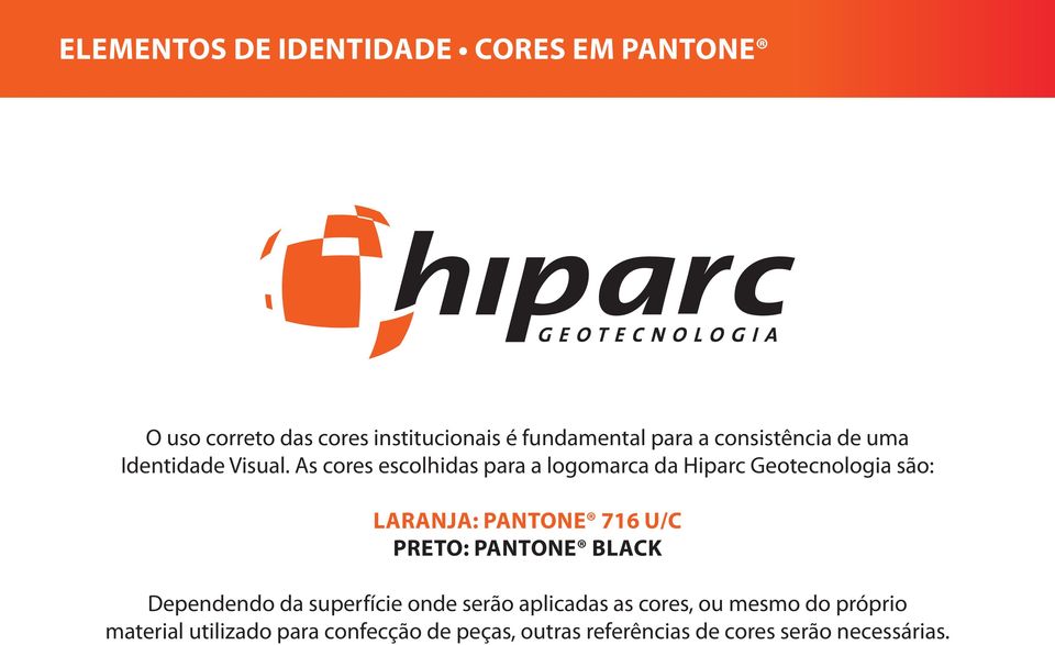 As cores escolhidas para a logomarca da Hiparc Geotecnologia são: laranja: Pantone 716 u/c preto:
