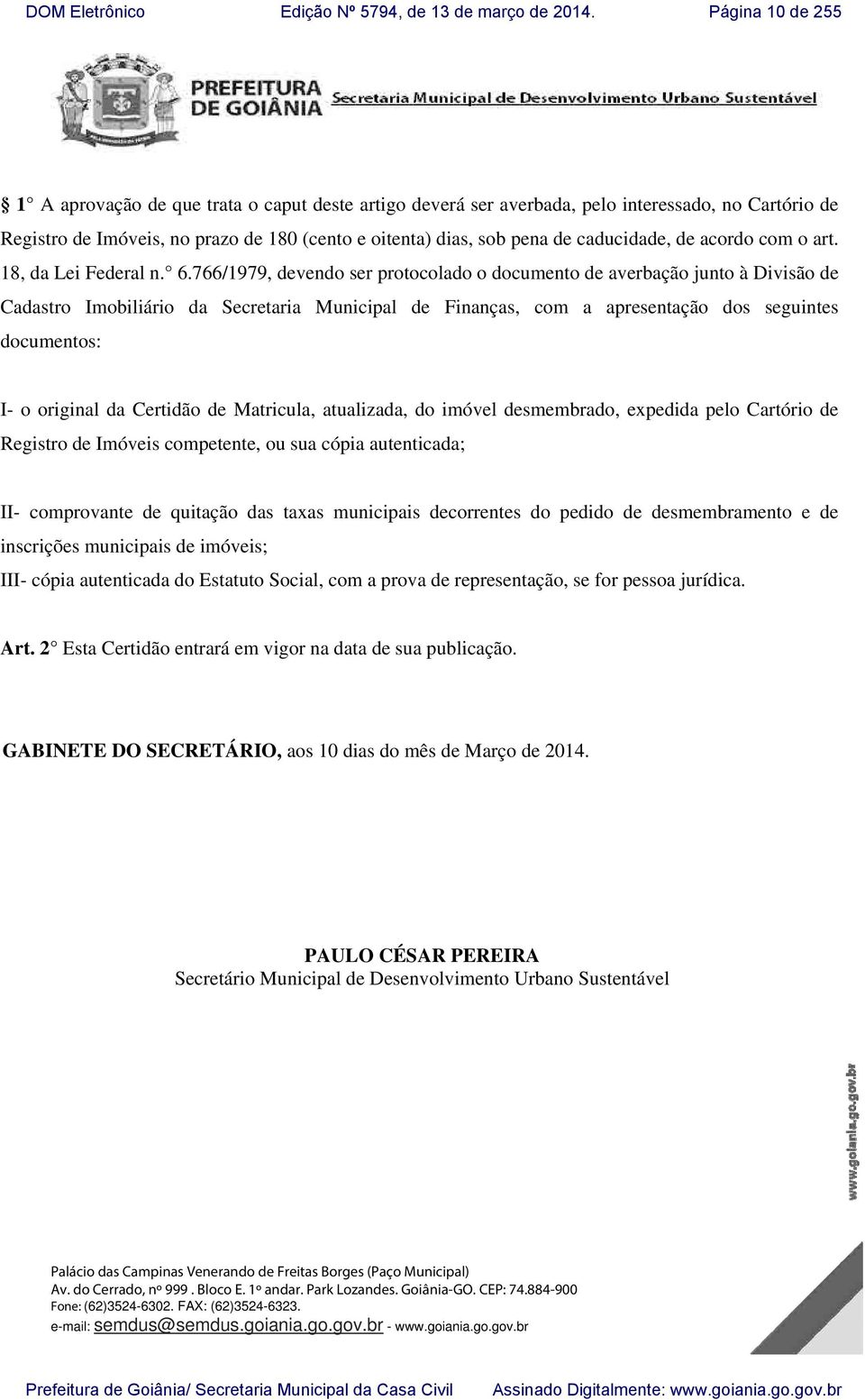 766/1979, devendo ser protocolado o documento de averbação junto à Divisão de Cadastro Imobiliário da Secretaria Municipal de Finanças, com a apresentação dos seguintes documentos: I- o original da