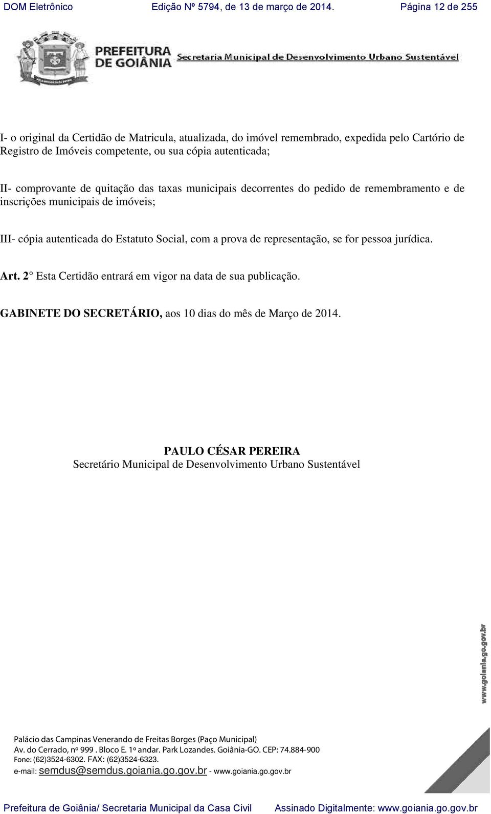 2 Esta Certidão entrará em vigor na data de sua publicação. GABINETE DO SECRETÁRIO, aos 10 dias do mês de Março de 2014.