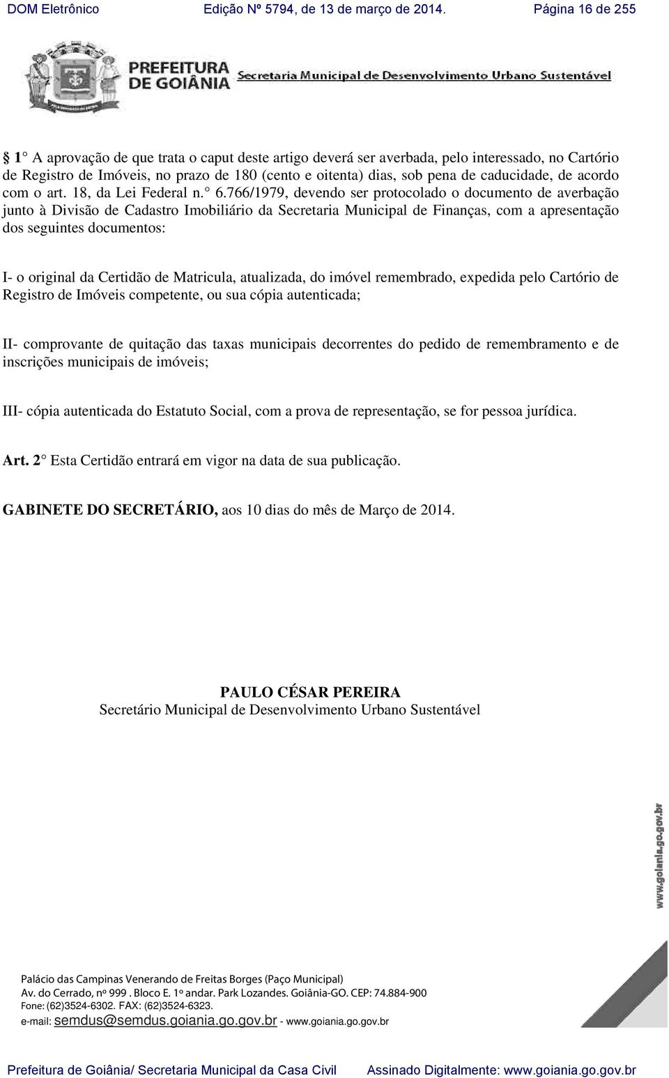 766/1979, devendo ser protocolado o documento de averbação junto à Divisão de Cadastro Imobiliário da Secretaria Municipal de Finanças, com a apresentação dos seguintes documentos: I- o original da