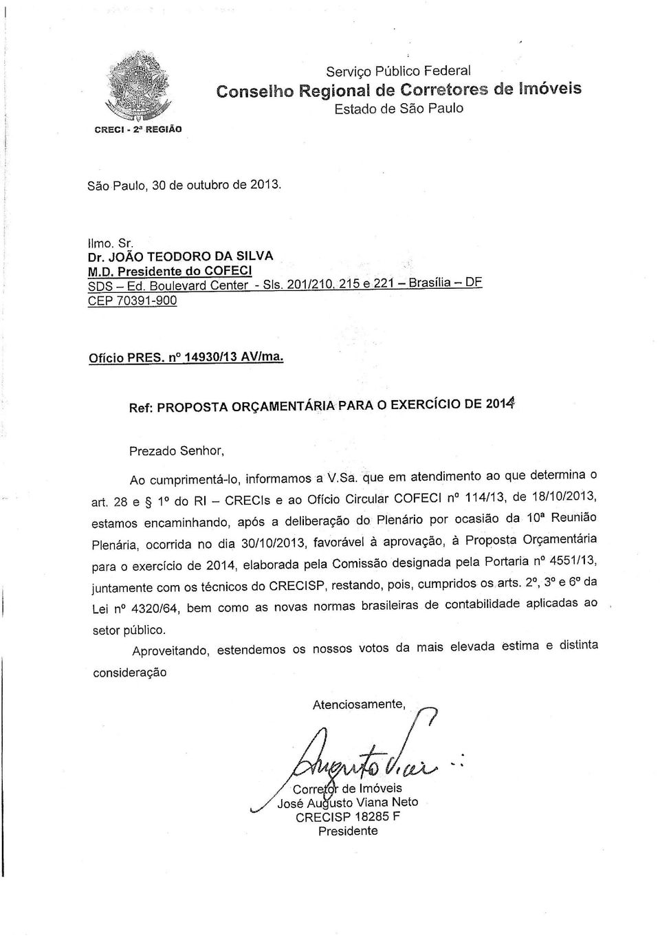 Ref: PROPOSTA ORÇAMENTÁRIA PARA O EXERCíCIO DE 2014 Prezado Senhor, Ao cumprimentá-lo, informamos a V.Sa. que em atendimento ao que determina o art.