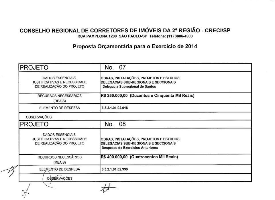 NECESSÁRIOS R$ 250.000,00 (Duzentos e Cinquenta Mil Reais) ELEMENTO DE DESPESA 6.3.2.1.01.02.018 PROJETO No.