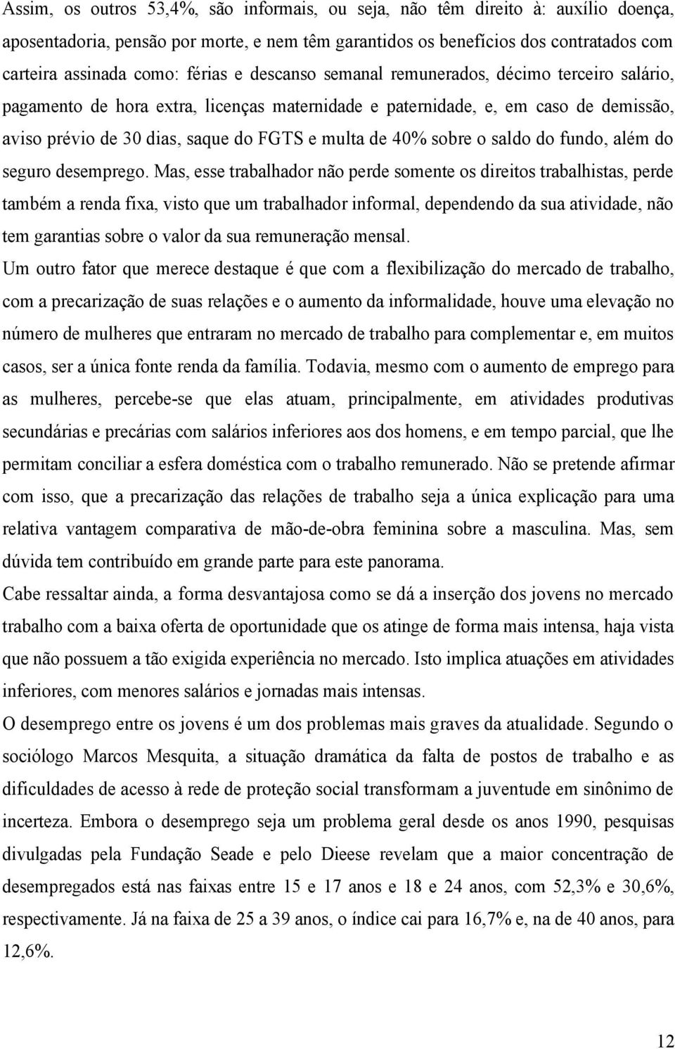 40% sobre o saldo do fundo, além do seguro desemprego.