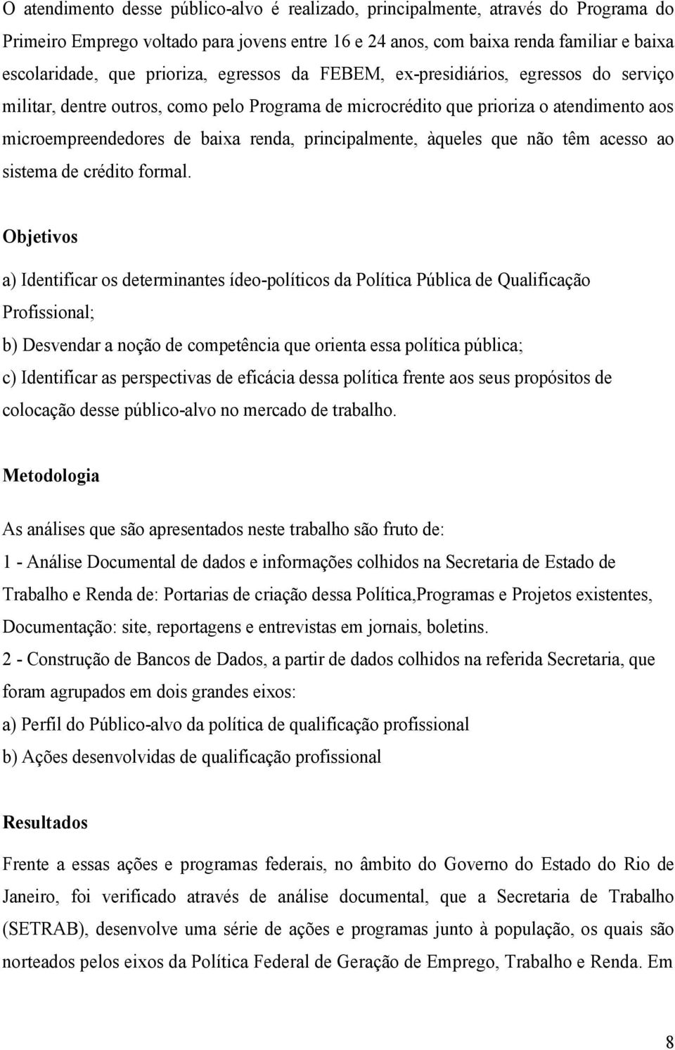 principalmente, àqueles que não têm acesso ao sistema de crédito formal.