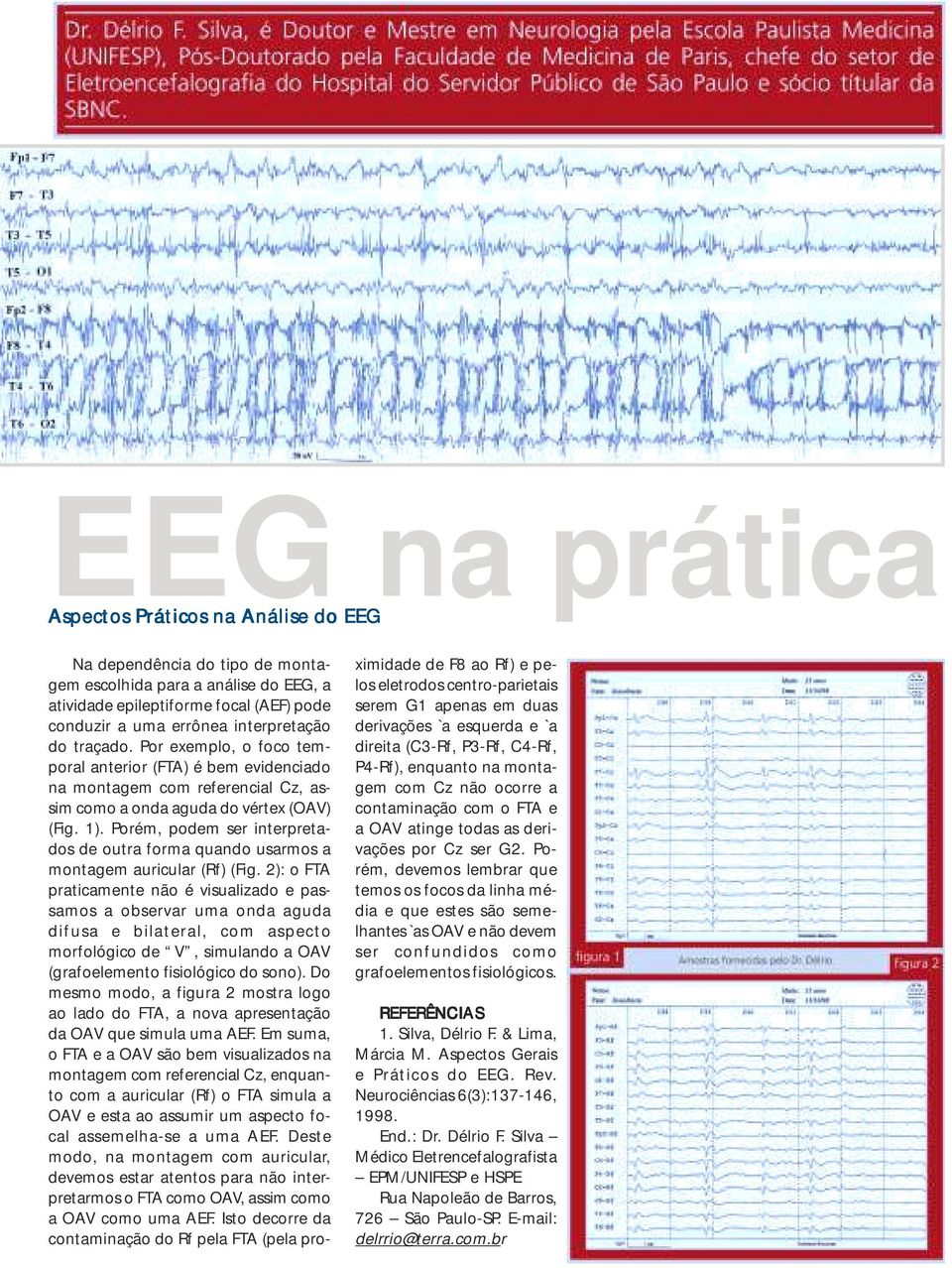 Porém, podem ser interpretados de outra forma quando usarmos a montagem auricular (Rf) (Fig.