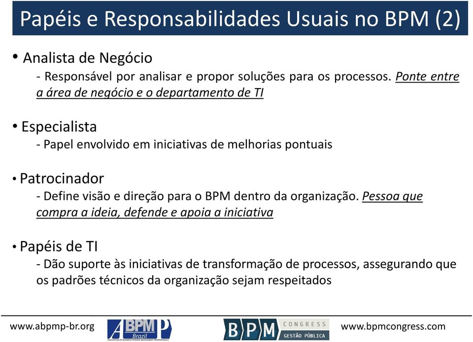 Patrocinador - Define visão e direção para o BPM dentro da organização.