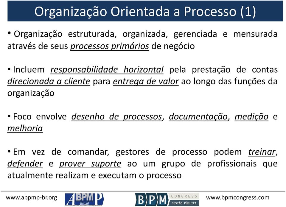 ao longo das funções da organização Foco envolve desenho de processos, documentação, medição e melhoria Em vez de comandar,