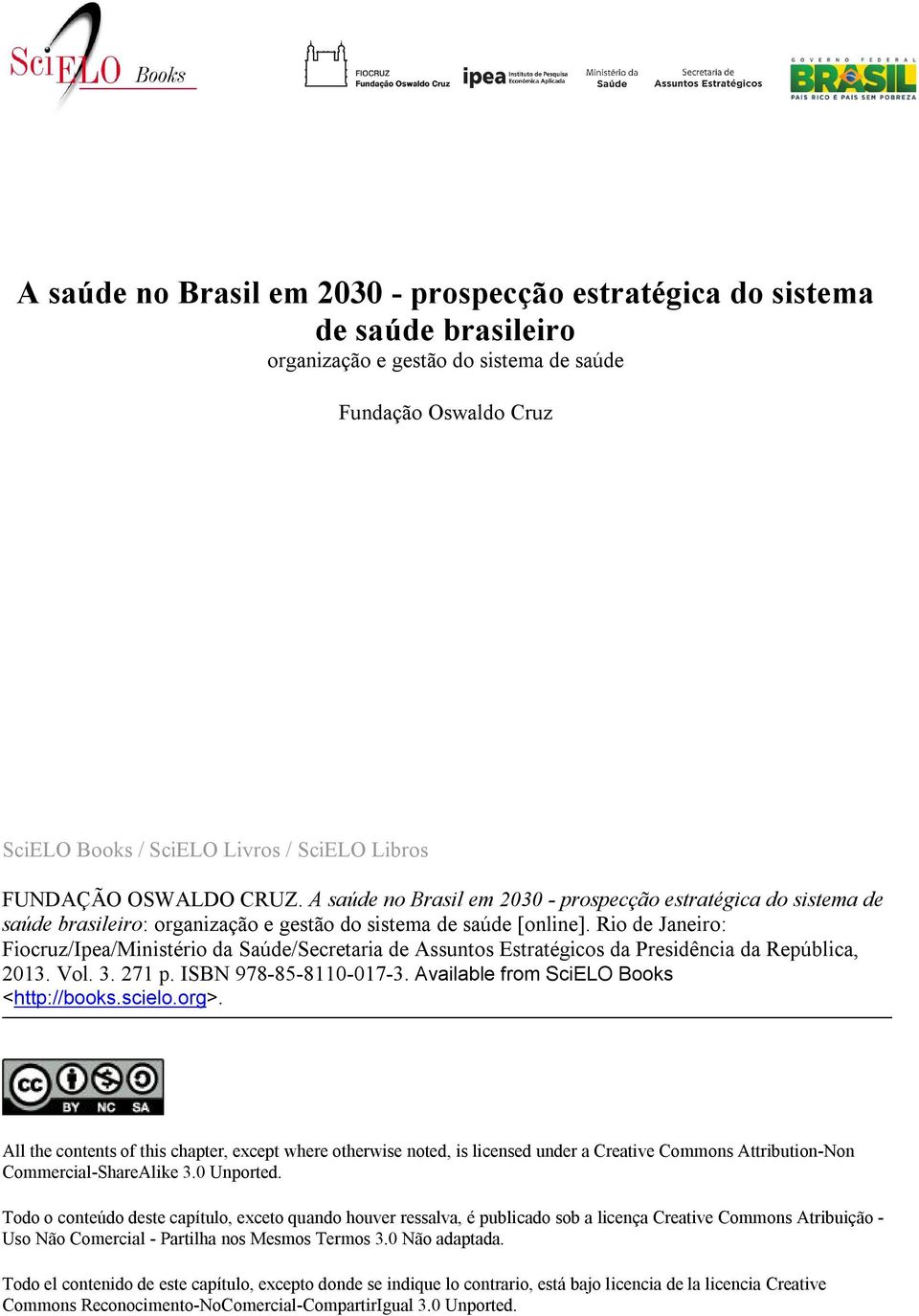 Rio de Janeiro: Fiocruz/Ipea/Ministério da Saúde/Secretaria de Assuntos Estratégicos da Presidência da República, 2013. Vol. 3. 271 p. ISBN 978-85-8110-017-3.