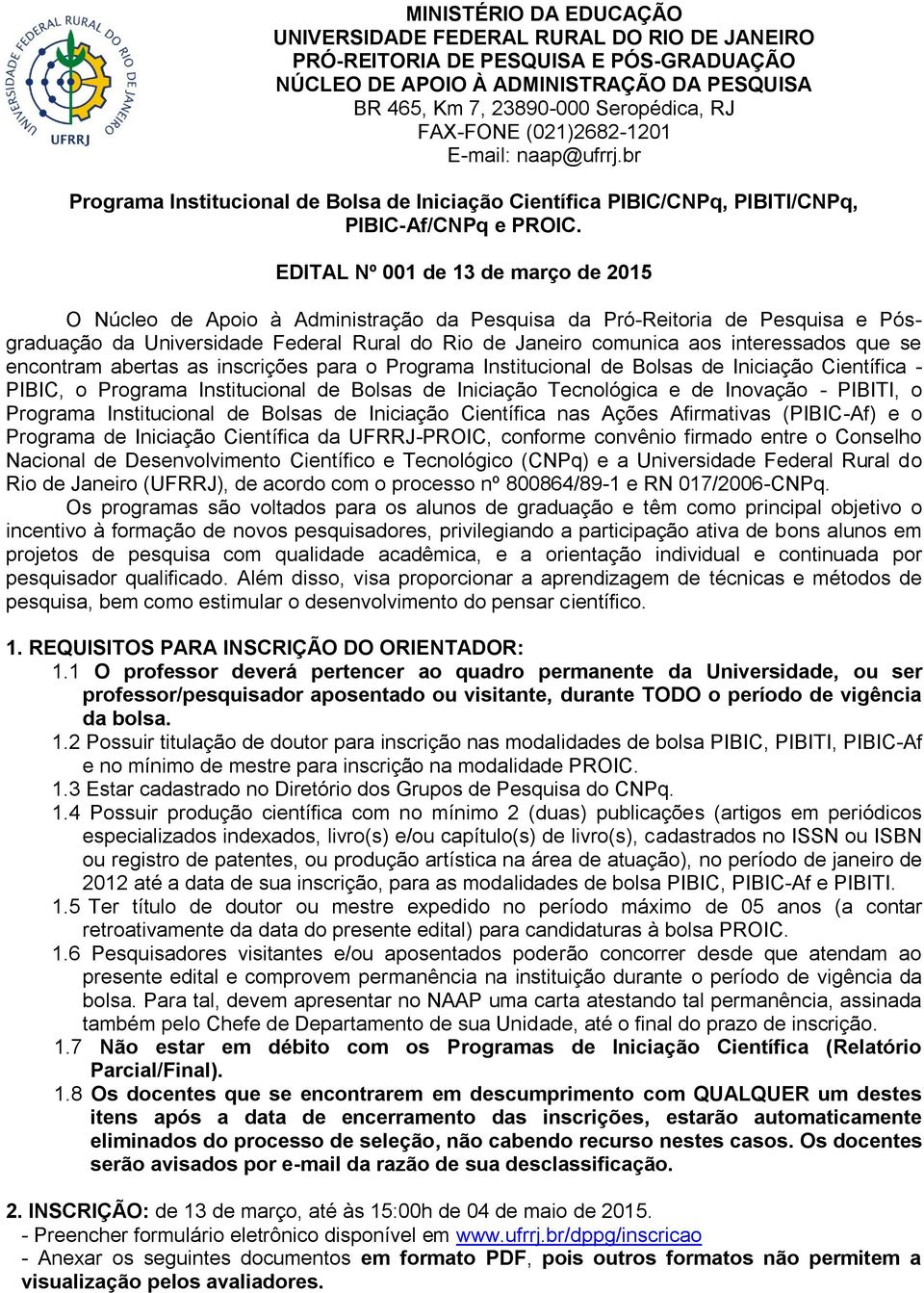 EDITAL Nº 001 de 13 de março de 2015 O Núcleo de Apoio à Administração da Pesquisa da Pró-Reitoria de Pesquisa e Pósgraduação da Universidade Federal Rural do Rio de Janeiro comunica aos interessados