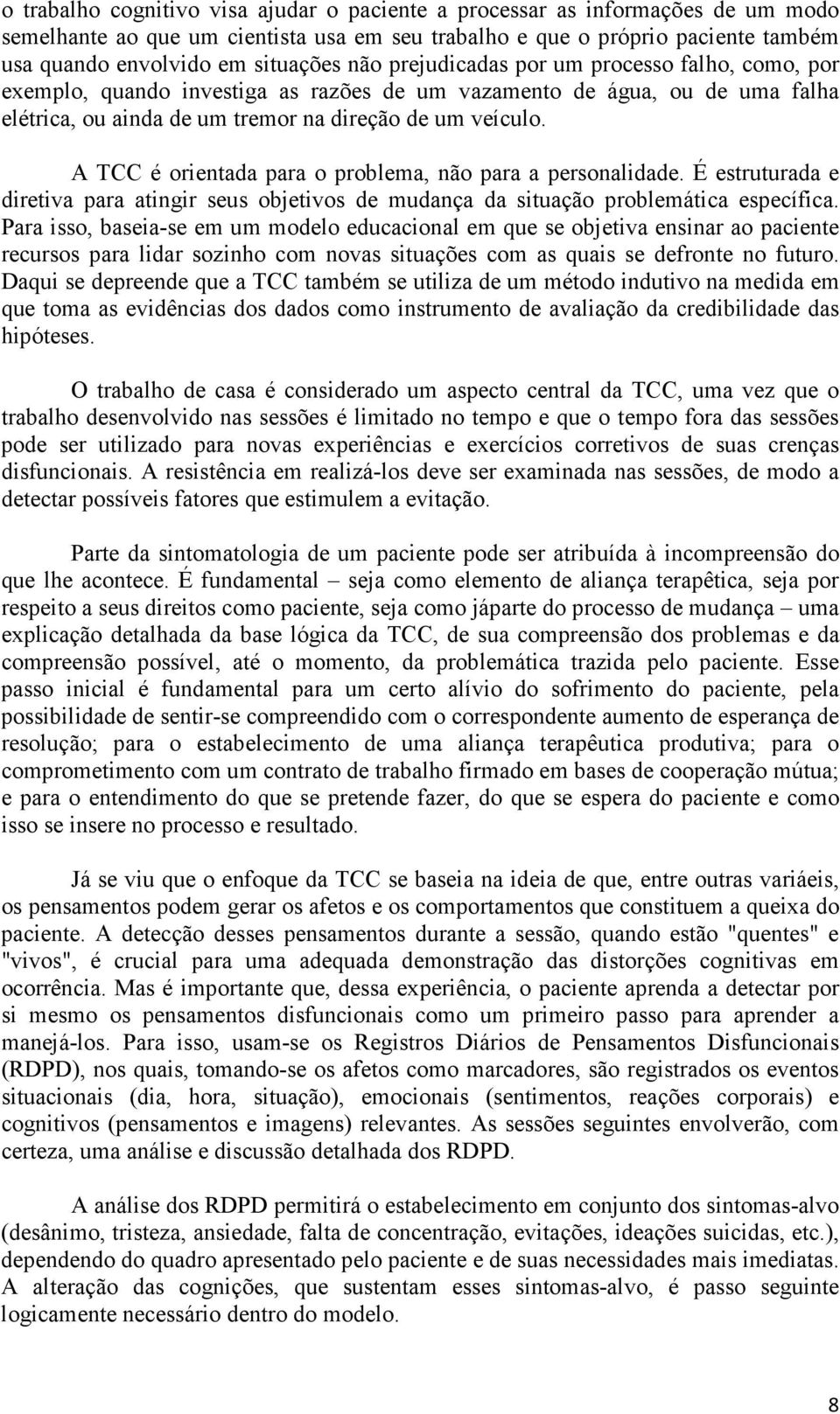 A TCC é orientada para o problema, não para a personalidade. É estruturada e diretiva para atingir seus objetivos de mudança da situação problemática específica.