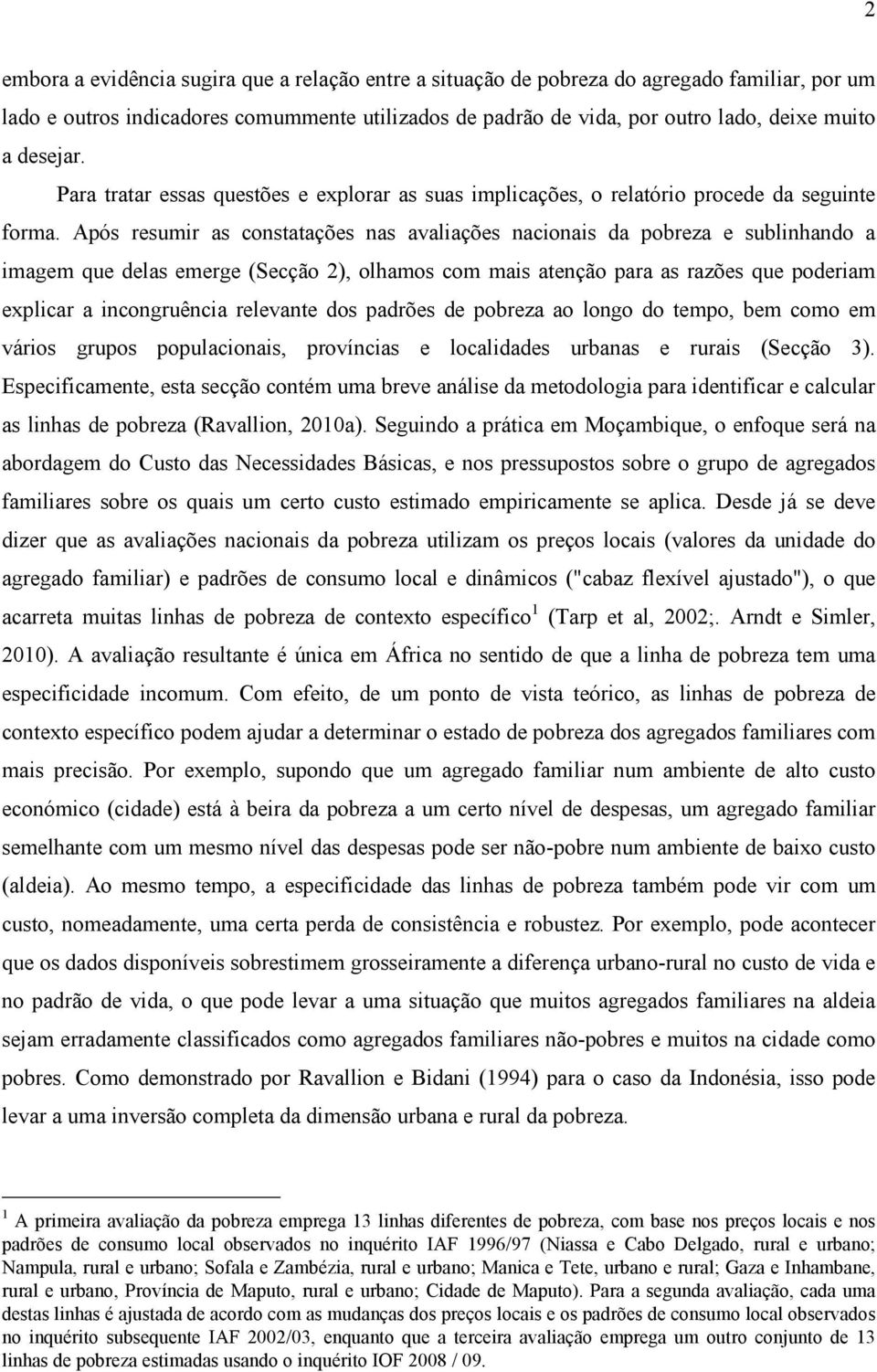 Após resumir as constatações nas avaliações nacionais da pobreza e sublinhando a imagem que delas emerge (Secção 2), olhamos com mais atenção para as razões que poderiam explicar a incongruência