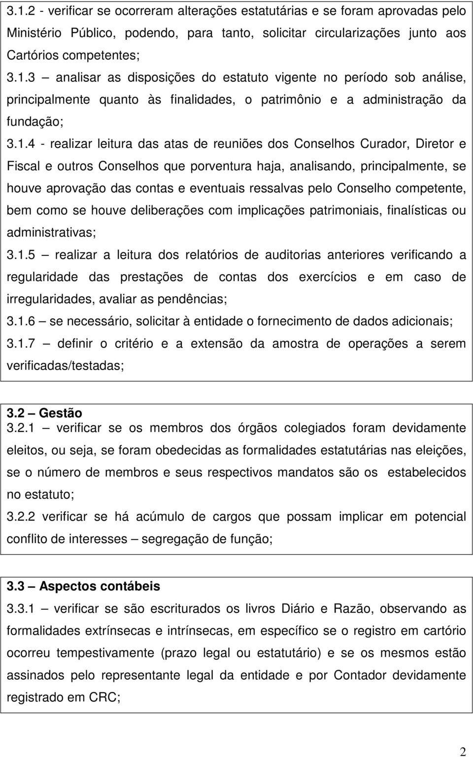 ressalvas pelo Conselho competente, bem como se houve deliberações com implicações patrimoniais, finalísticas ou administrativas; 3.1.