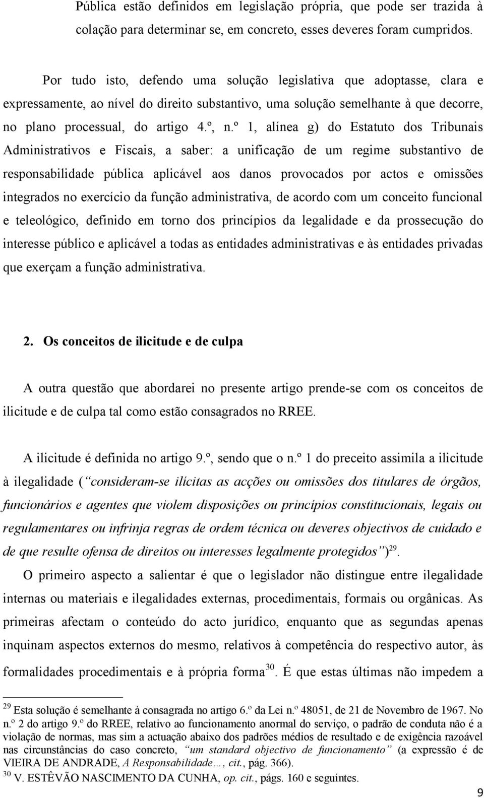 º 1, alínea g) do Estatuto dos Tribunais Administrativos e Fiscais, a saber: a unificação de um regime substantivo de responsabilidade pública aplicável aos danos provocados por actos e omissões