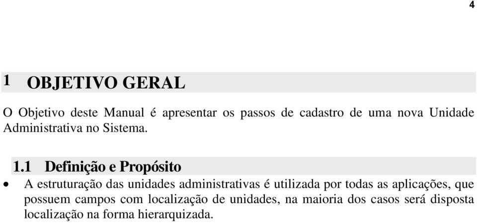 1 Definição e Propósito A estruturação das unidades administrativas é utilizada por