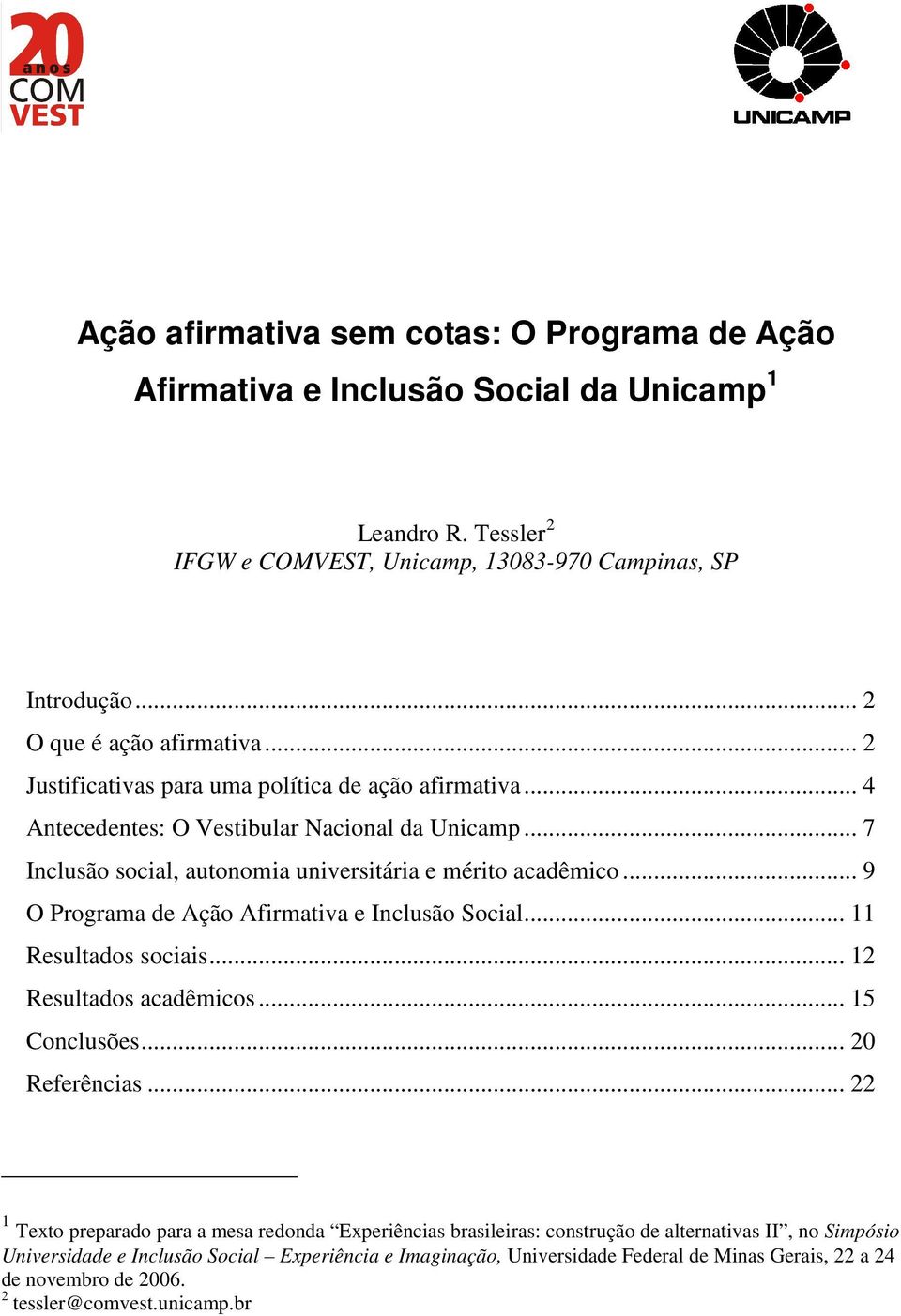 .. 9 O Programa de Ação Afirmativa e Inclusão Social... 11 Resultados sociais... 12 Resultados acadêmicos... 15 Conclusões... 20 Referências.