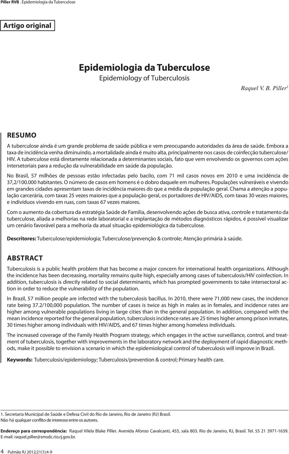 Embora a taxa de incidência venha diminuindo, a mortalidade ainda é muito alta, principalmente nos casos de coinfecção tuberculose/ HIV.