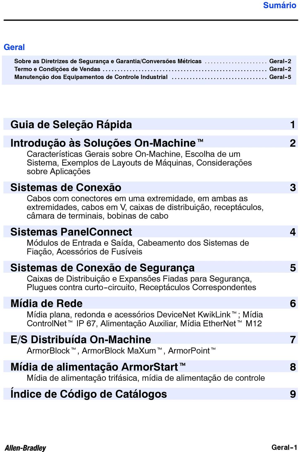 Sistemas de Conexão Cabos com conectores em uma extremidade, em ambas as extremidades, cabos em V, caixas de distribuição, receptáculos, câmara de terminais, bobinas de cabo Sistemas PanelConnect