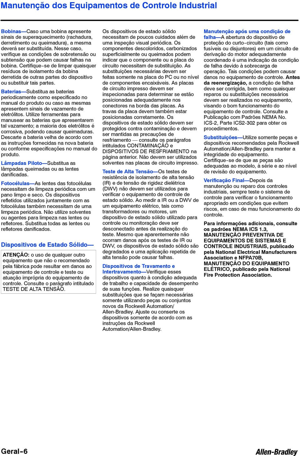 Certifique--se de limpar quaisquer resíduos de isolamento da bobina derretida de outras partes do dispositivo ou substituir tais partes.