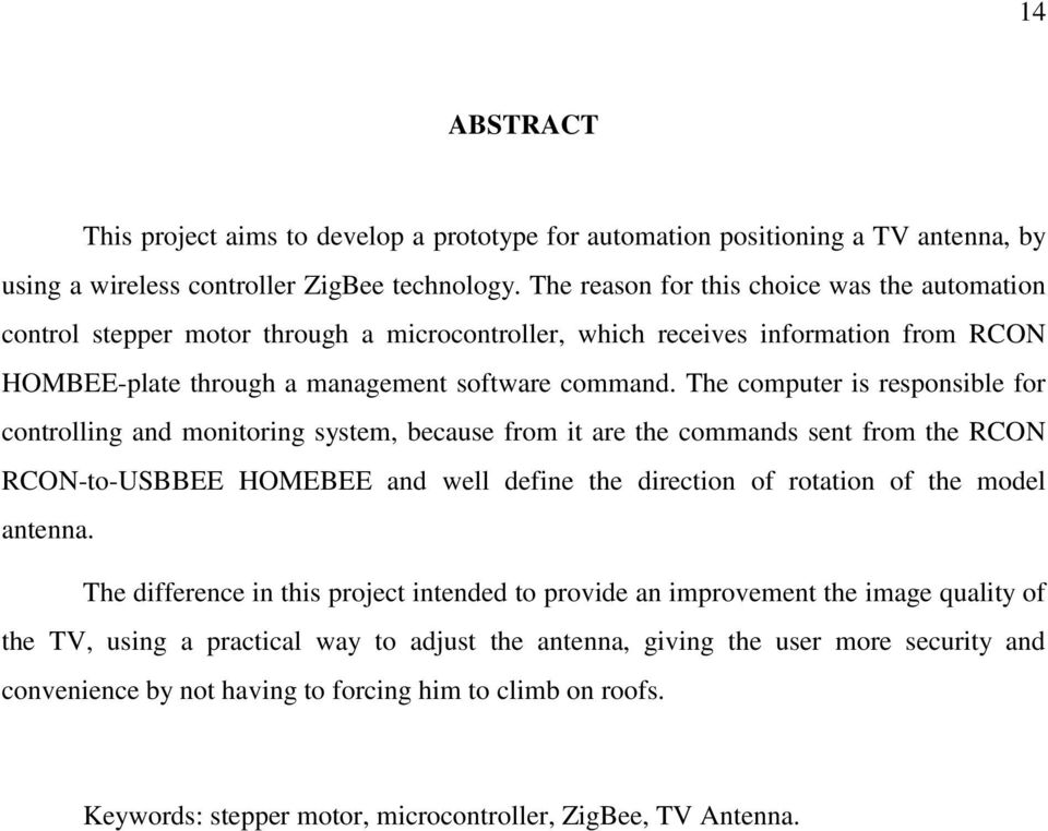 The computer is responsible for controlling and monitoring system, because from it are the commands sent from the RCON RCON-to-USBBEE HOMEBEE and well define the direction of rotation of the model