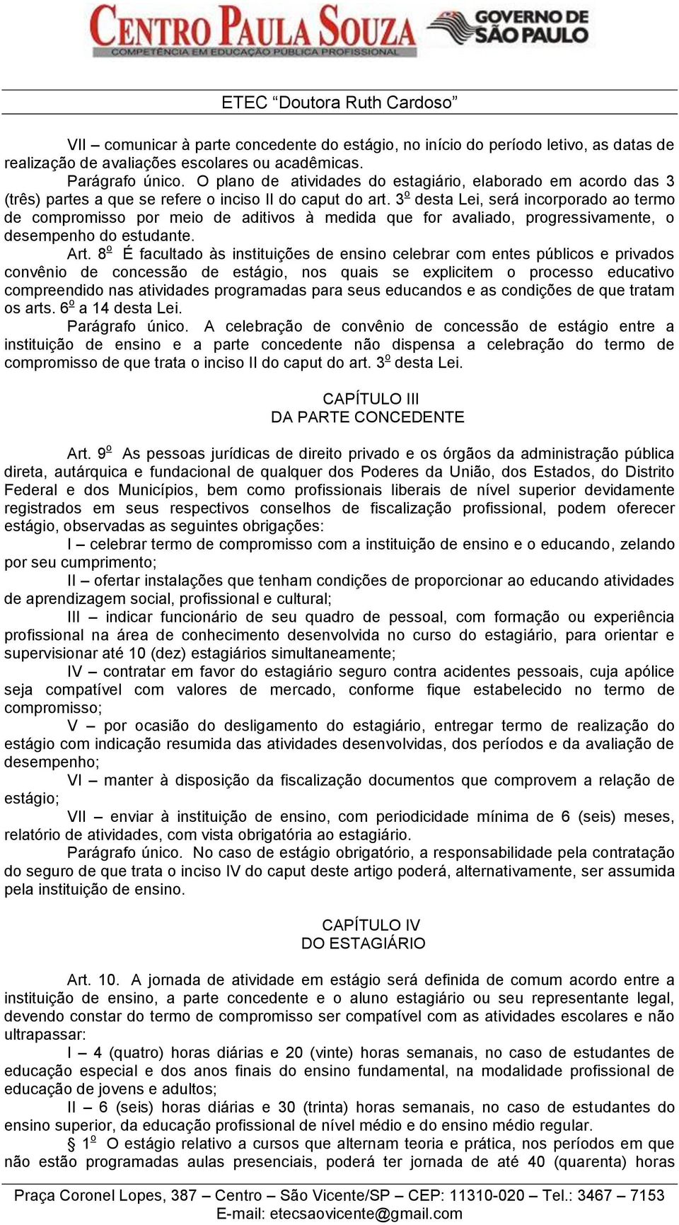 3 o desta Lei, será incorporado ao termo de compromisso por meio de aditivos à medida que for avaliado, progressivamente, o desempenho do estudante. Art.