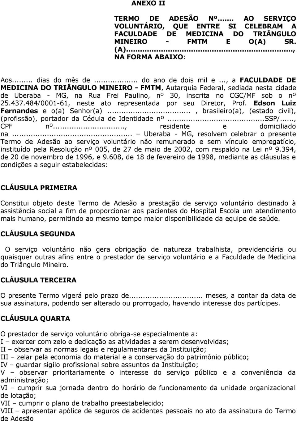 437.484/0001-61, neste ato representada por seu Diretor, Prof. Edson Luiz Fernandes e o(a) Senhor(a)..., brasileiro(a), (estado civil), (profissão), portador da Cédula de Identidade nº...ssp/.