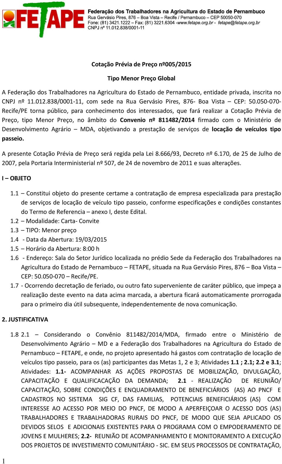 050-070- Recife/PE torna público, para conhecimento dos interessados, que fará realizar a Cotação Prévia de Preço, tipo Menor Preço, no âmbito do Convenio nº 811482/2014 firmado com o Ministério de