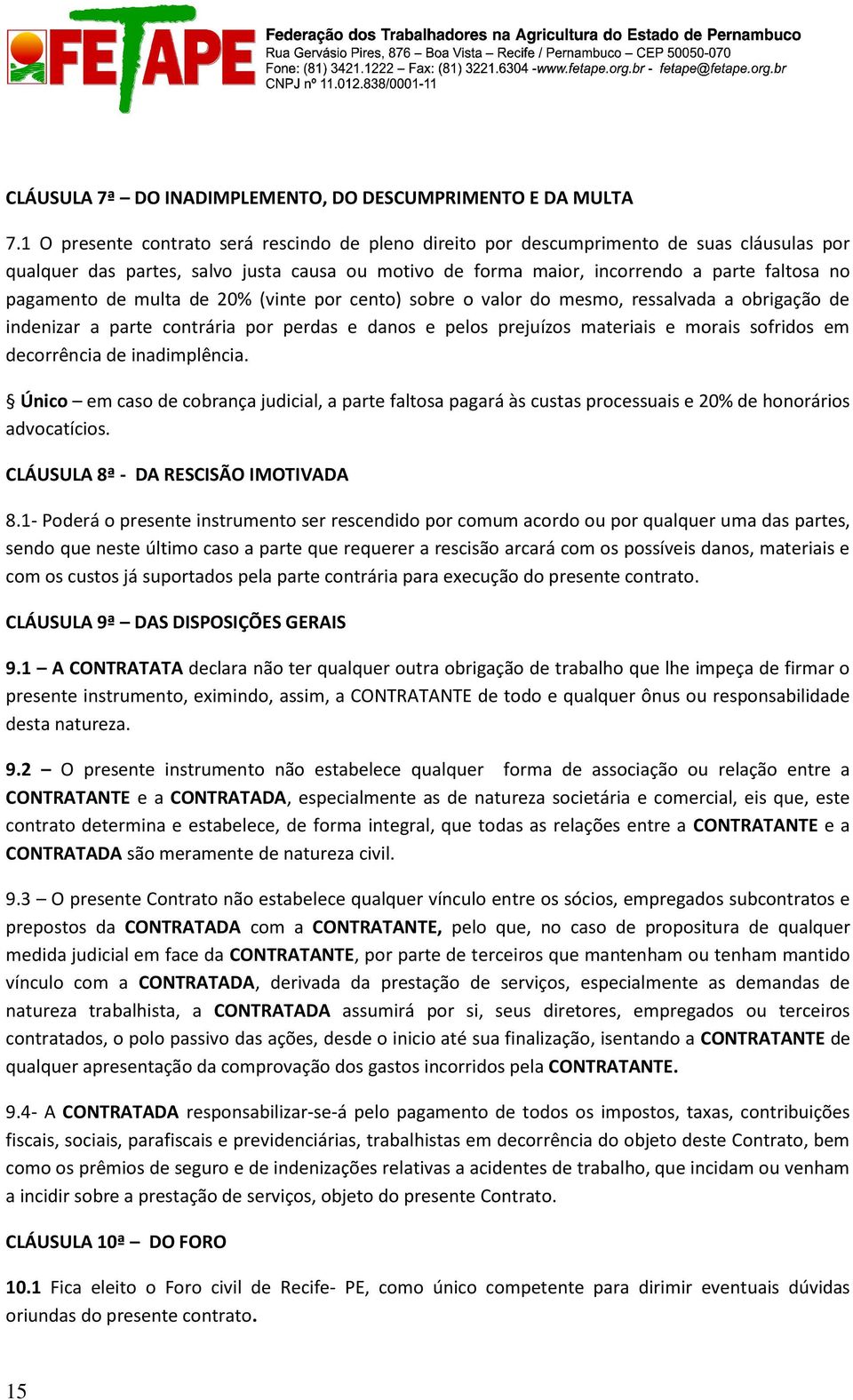 de multa de 20% (vinte por cento) sobre o valor do mesmo, ressalvada a obrigação de indenizar a parte contrária por perdas e danos e pelos prejuízos materiais e morais sofridos em decorrência de