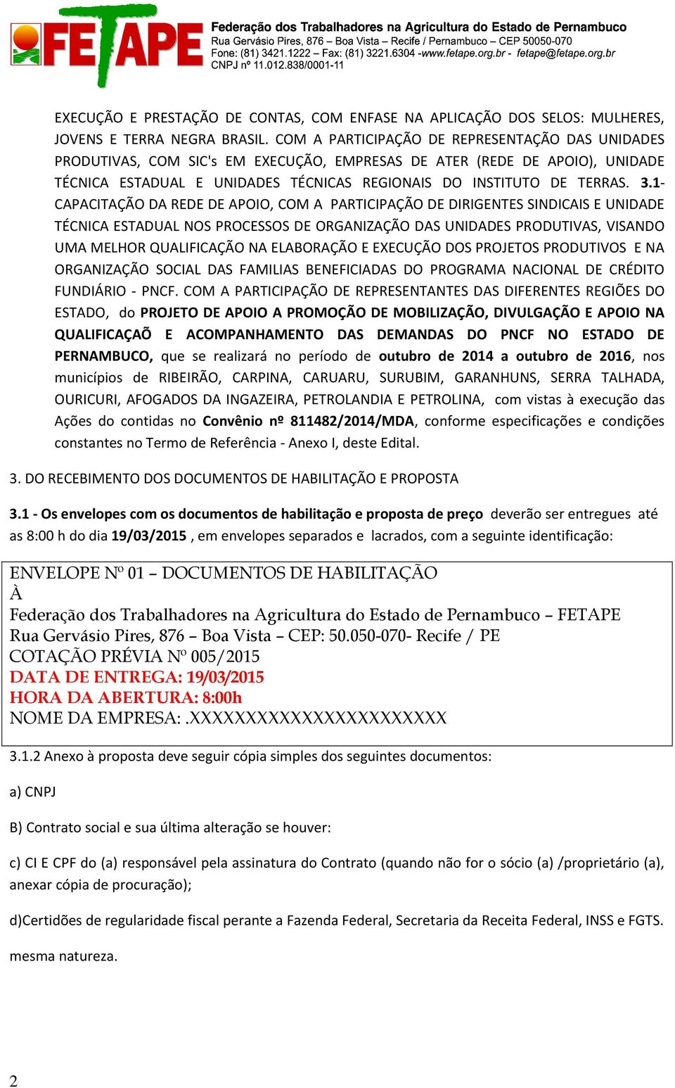 1- CAPACITAÇÃO DA REDE DE APOIO, COM A PARTICIPAÇÃO DE DIRIGENTES SINDICAIS E UNIDADE TÉCNICA ESTADUAL NOS PROCESSOS DE ORGANIZAÇÃO DAS UNIDADES PRODUTIVAS, VISANDO UMA MELHOR QUALIFICAÇÃO NA