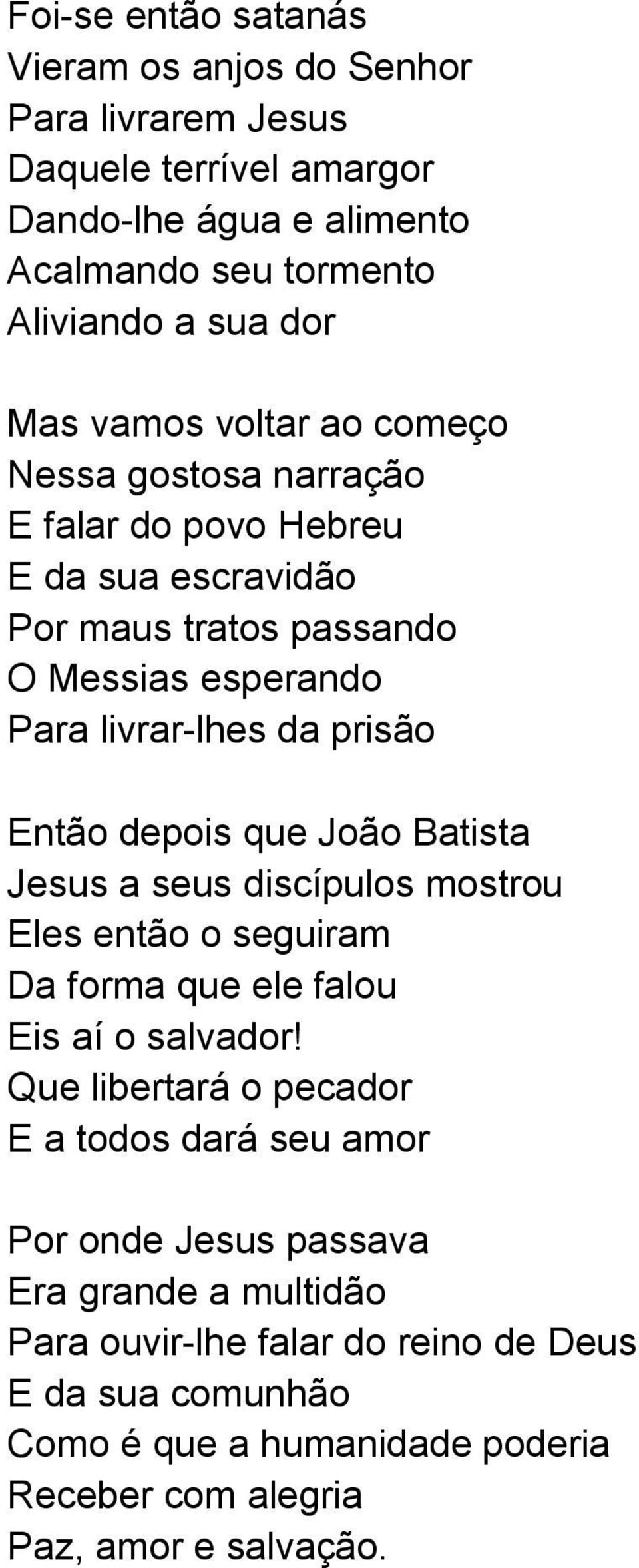 depois que João Batista Jesus a seus discípulos mostrou Eles então o seguiram Da forma que ele falou Eis aí o salvador!