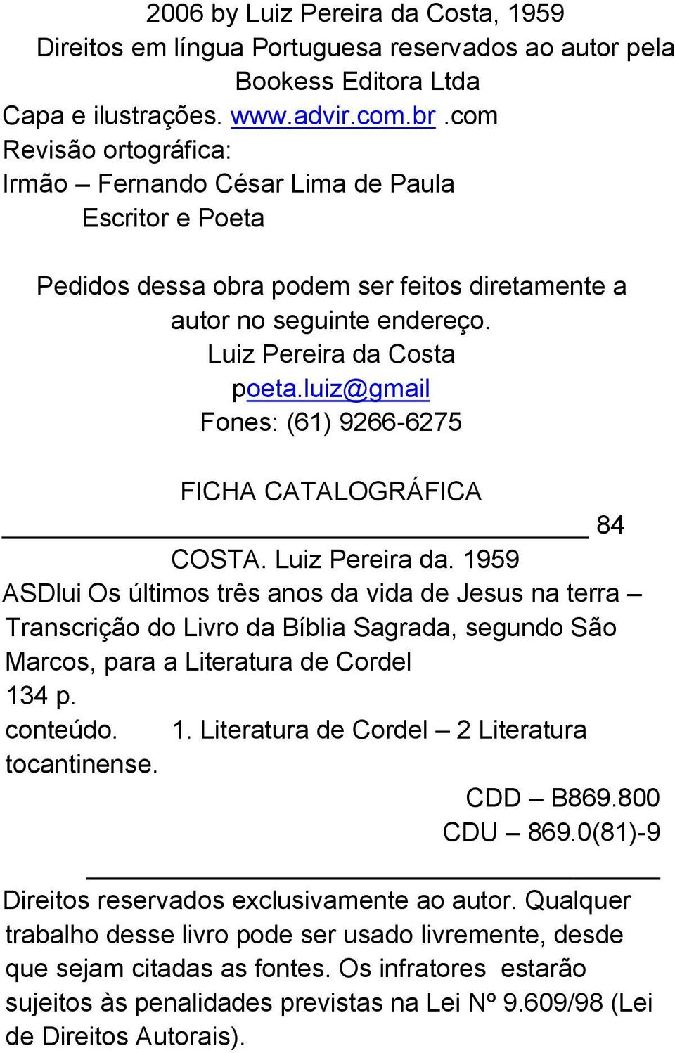 luiz@gmail Fones: (61) 9266-6275 FICHA CATALOGRÁFICA 84 COSTA. Luiz Pereira da.