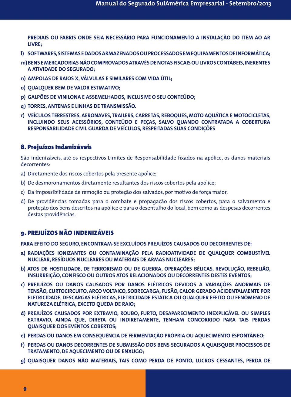 ESTIMATIVO; p) GALPÕES DE VINILONA E ASSEMELHADOS, INCLUSIVE O SEU CONTEÚDO; q) TORRES, ANTENAS E LINHAS DE TRANSMISSÃO.