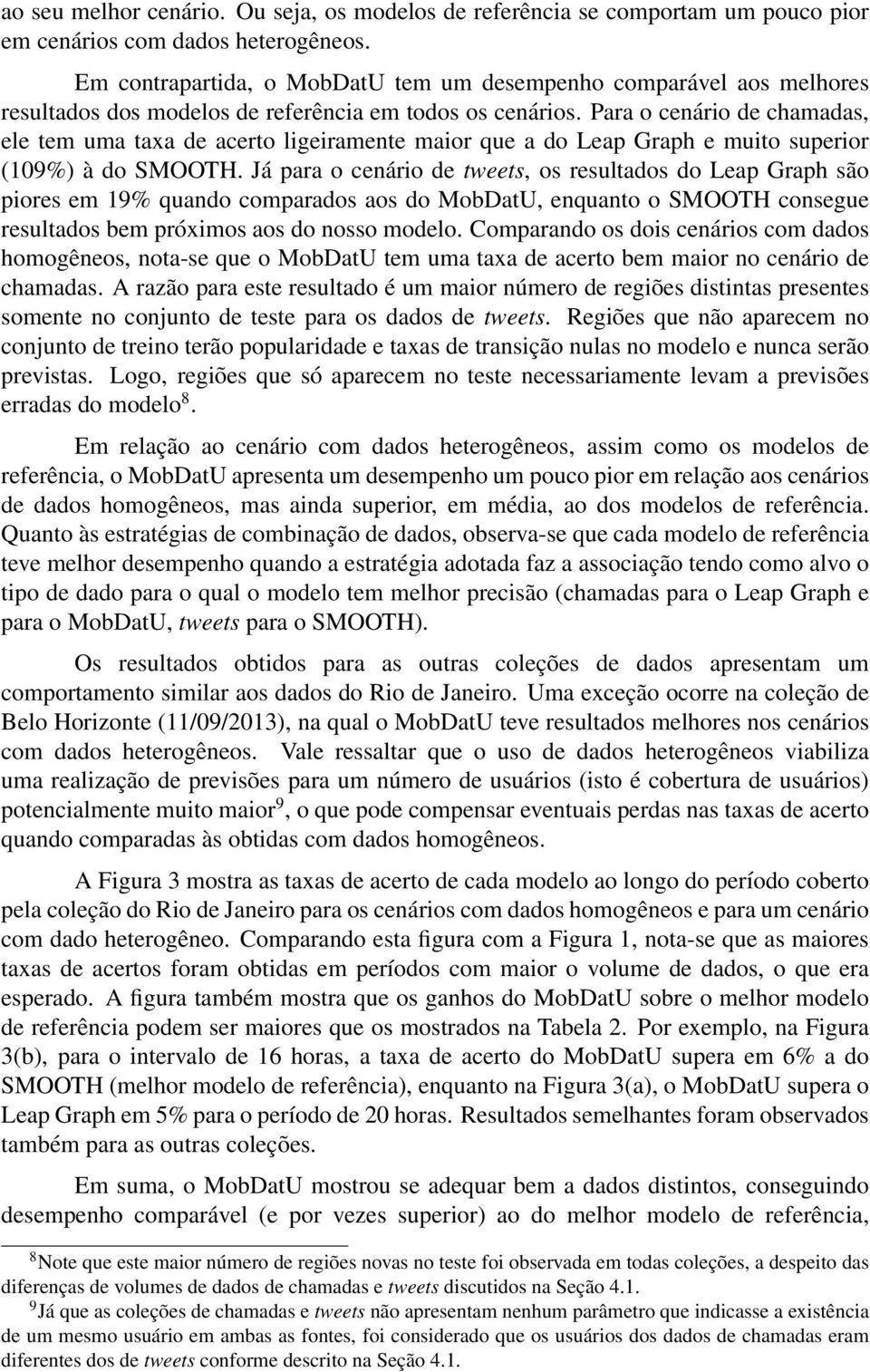 Para o cenário de chamadas, ele tem uma taxa de acerto ligeiramente maior que a do Leap Graph e muito superior (109%) à do SMOOTH.