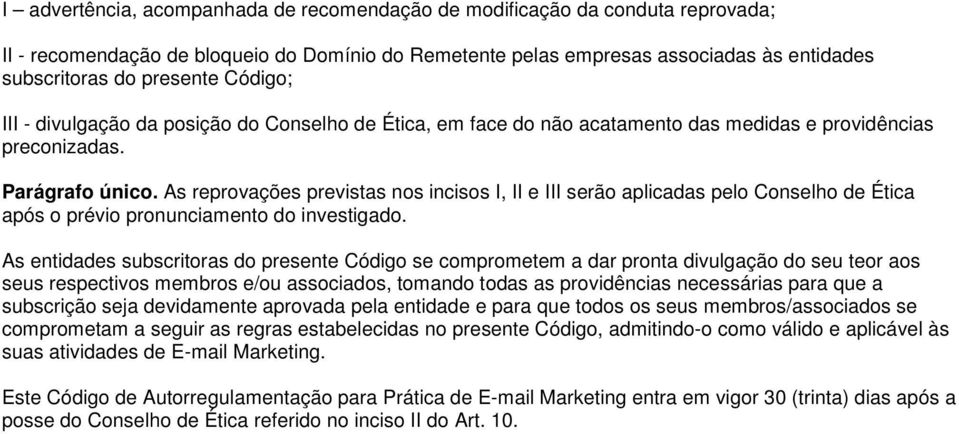 As reprovações previstas nos incisos I, II e III serão aplicadas pelo Conselho de Ética após o prévio pronunciamento do investigado.