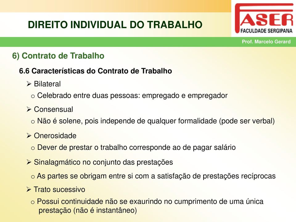 corresponde ao de pagar salário Sinalagmático no conjunto das prestações o As partes se obrigam entre si com a satisfação