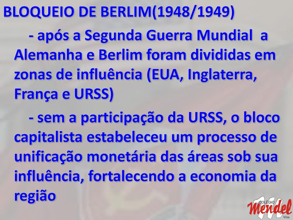 - sem a participação da URSS, o bloco capitalista estabeleceu um processo de