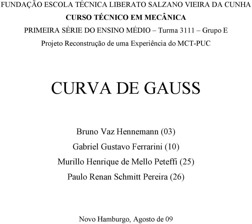 Experiência do MCT-PUC CURVA DE GAUSS Bruno Vaz Hennemann (03) Gabriel Gustavo Ferrarini
