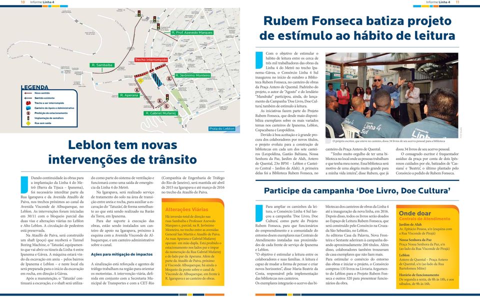 Albuquerque, no Leblon. As intervenções foram iniciadas em 30/11 com o bloqueio parcial das duas vias e alterações viárias no Leblon e Alto Leblon. A circulação de pedestres está preservada.