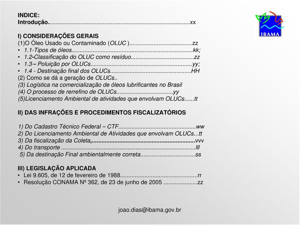 .....yy (5)Licenciamento Ambiental de atividades que envolvam OLUCs......tt II) DAS INFRAÇÕES E PROCEDIMENTOS FISCALIZATÓRIOS 1) Do Cadastro Técnico Federal CTF.