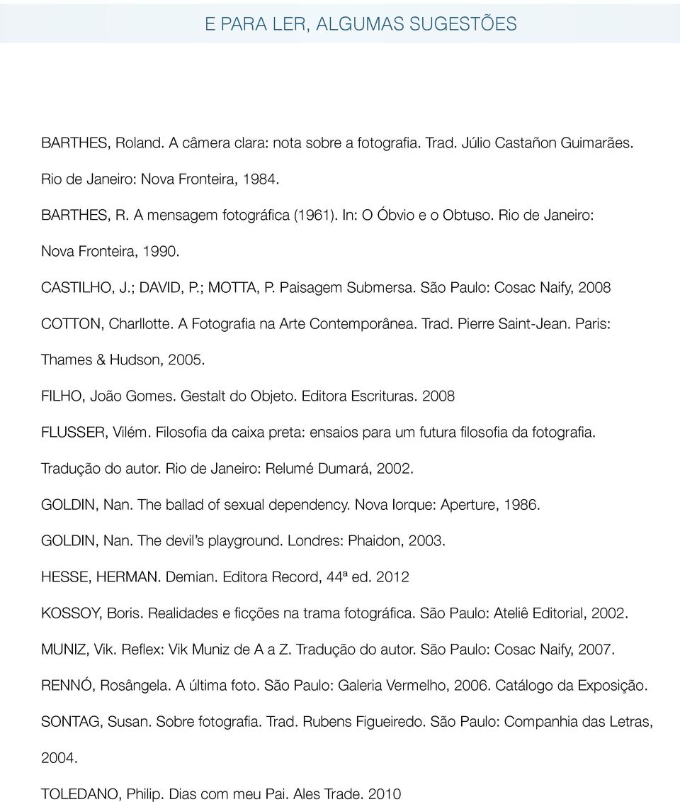 Pierre Saint-Jean. Paris: Thames & Hudson, 2005. FILHO, João Gomes. Gestalt do Objeto. Editora Escrituras. 2008 FLUSSER, Vilém.