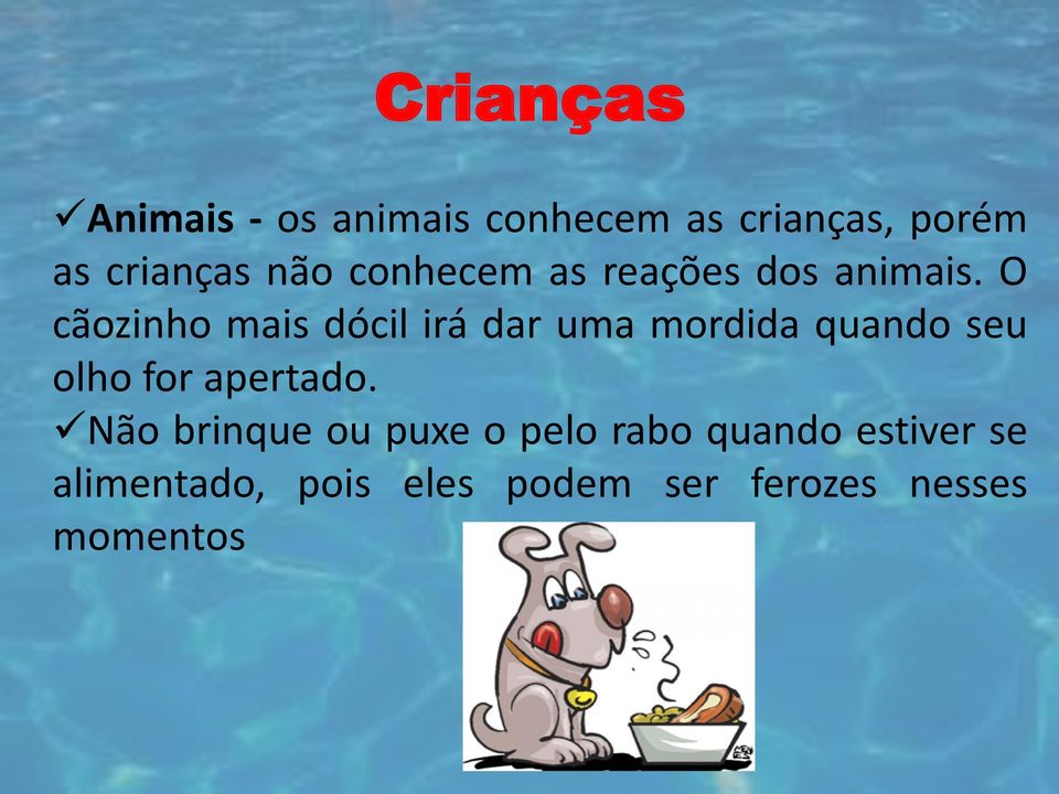 O cãozinho mais dócil irá dar uma mordida quando seu olho for apertado.