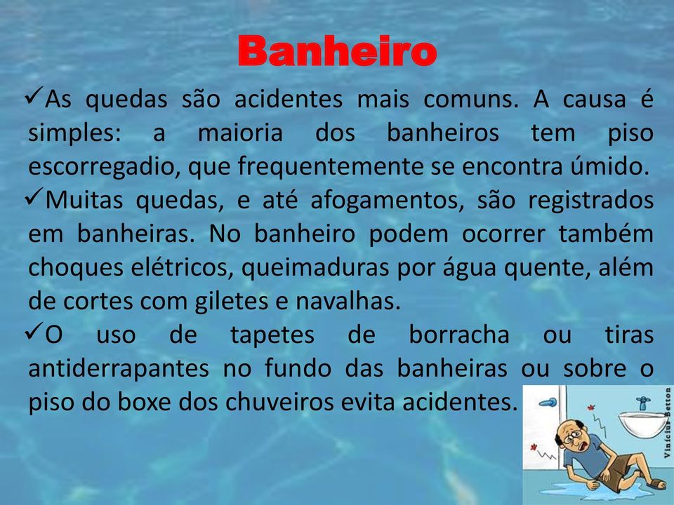 Muitas quedas, e até afogamentos, são registrados em banheiras.