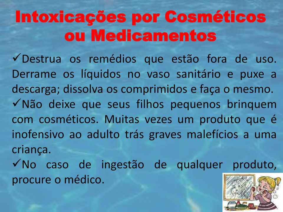 Não deixe que seus filhos pequenos brinquem com cosméticos.