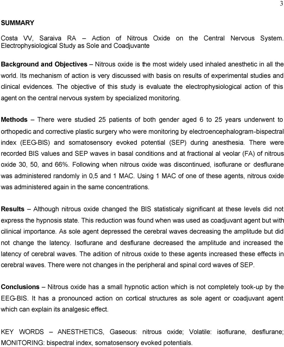 Its mechanism of action is very discussed with basis on results of experimental studies and clinical evidences.