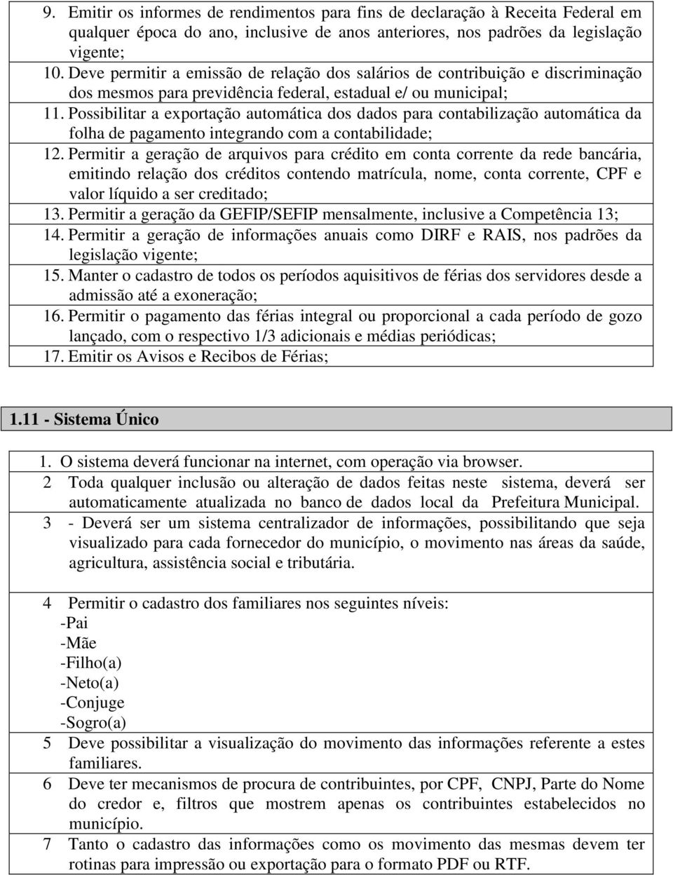 Possibilitar a exportação automática dos dados para contabilização automática da folha de pagamento integrando com a contabilidade; 12.