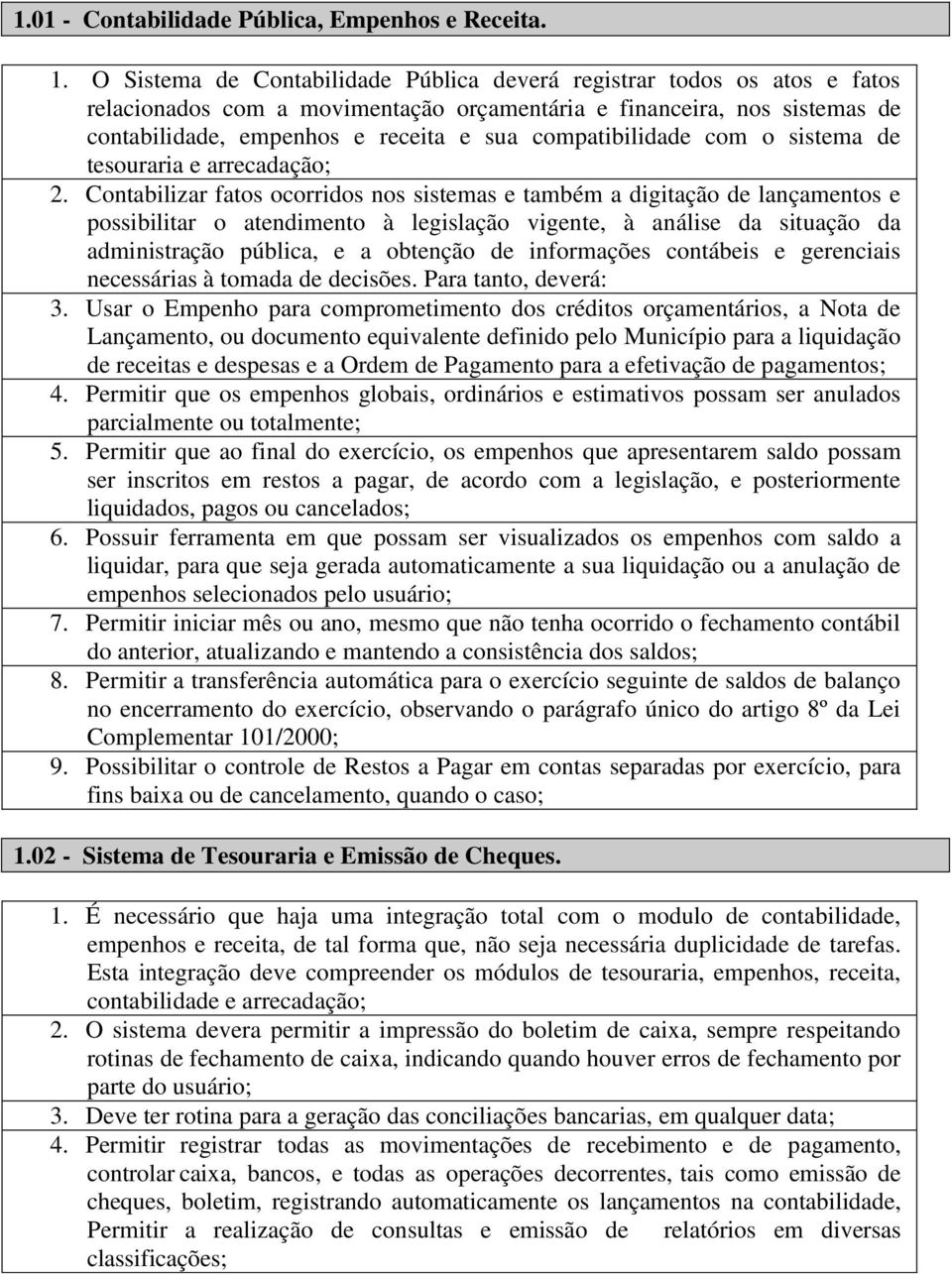 compatibilidade com o sistema de tesouraria e arrecadação; 2.