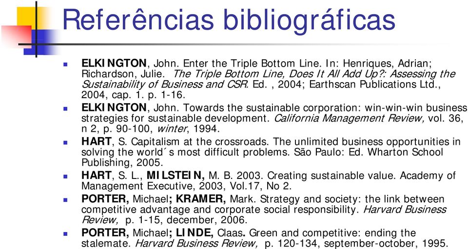 Towards the sustainable corporation: win-win-win business strategies for sustainable development. California Management Review, vol. 36, n2,p.90-100, winter, 1994. HART, S.